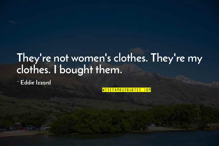 Contraindications For Tpa Quotes By Eddie Izzard: They're not women's clothes. They're my clothes. I