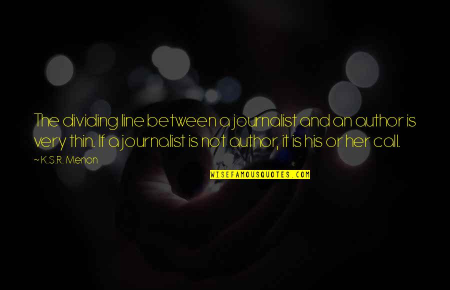 Contraindications For Tpa Quotes By K.S.R. Menon: The dividing line between a journalist and an