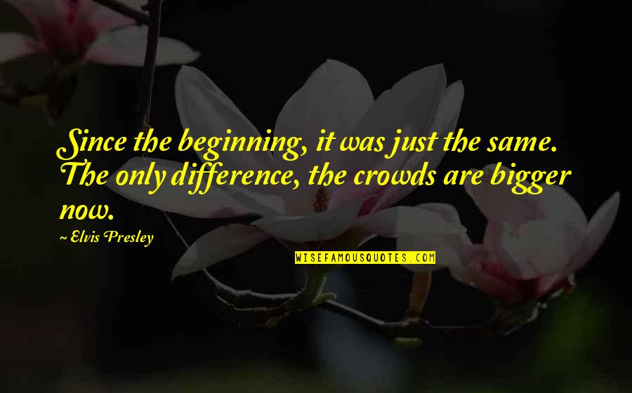 Contraindications Quotes By Elvis Presley: Since the beginning, it was just the same. Contraindications Quotes By Elvis Presley: Since the beginning, it was just the same.
