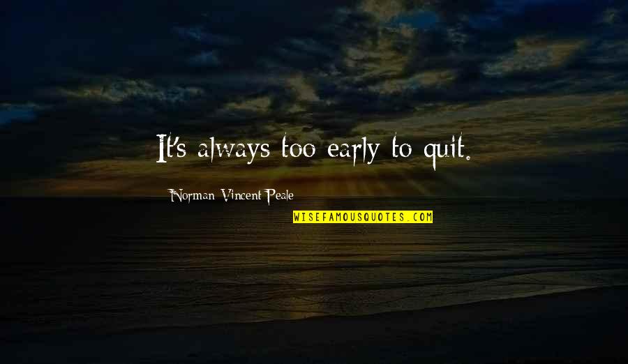 Contraintes Environnementales Quotes By Norman Vincent Peale: It's always too early to quit.