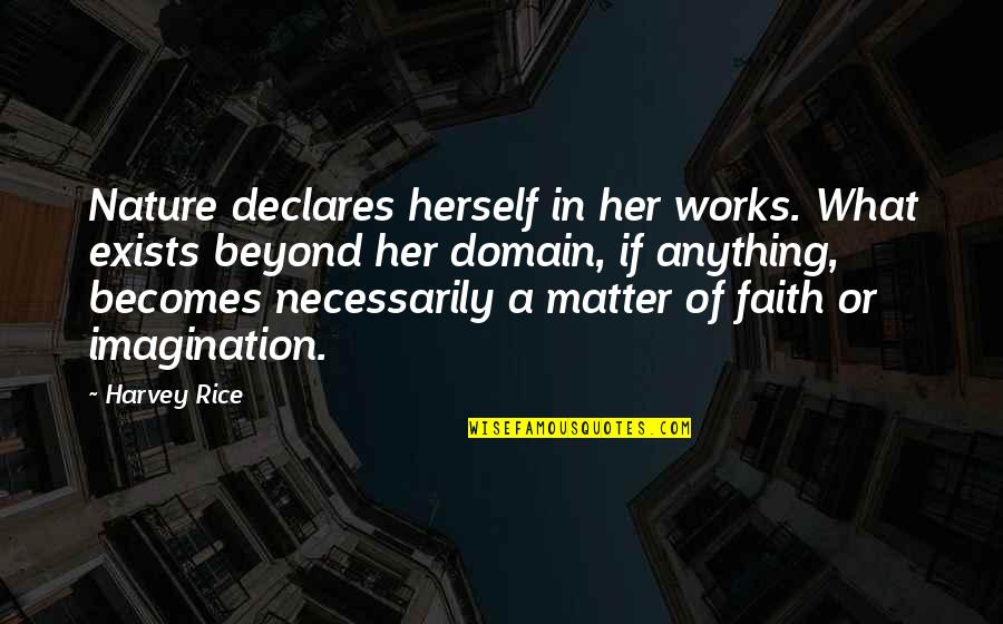 Contraire Mon Quotes By Harvey Rice: Nature declares herself in her works. What exists