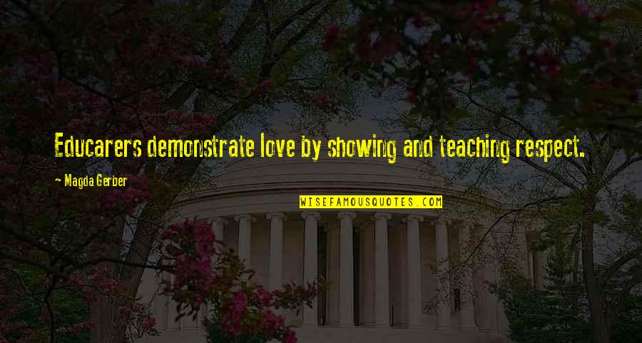 Contraires Les Quotes By Magda Gerber: Educarers demonstrate love by showing and teaching respect. Contraires Les Quotes By Magda Gerber: Educarers demonstrate love by showing and teaching respect.