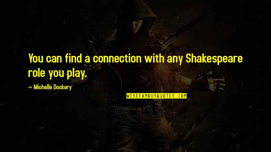 Contrajo Matrimonio Quotes By Michelle Dockery: You can find a connection with any Shakespeare Contrajo Matrimonio Quotes By Michelle Dockery: You can find a connection with any Shakespeare