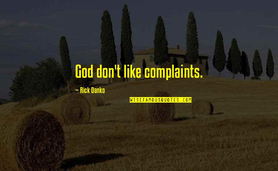 Contrajo Matrimonio Quotes By Rick Danko: God don't like complaints.