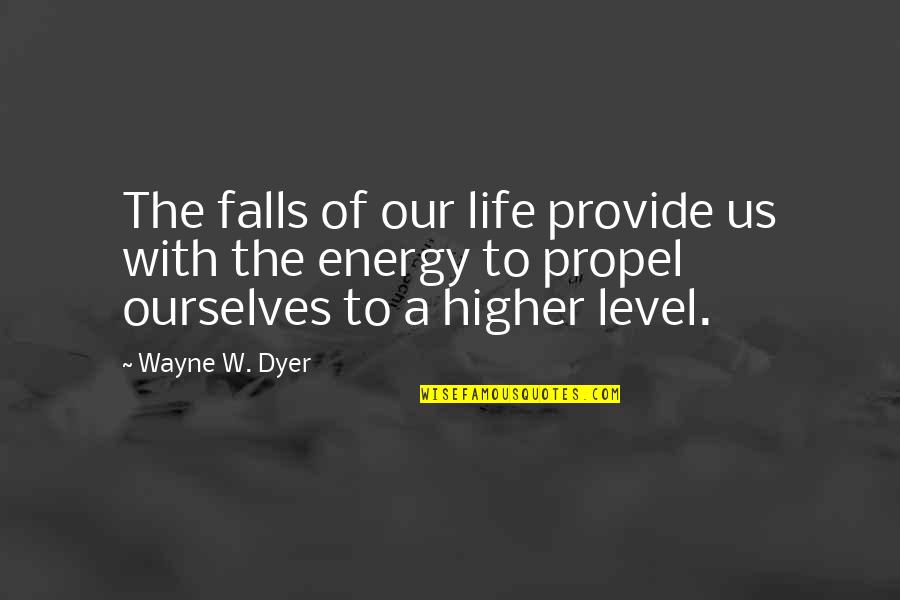 Contralto Quotes By Wayne W. Dyer: The falls of our life provide us with