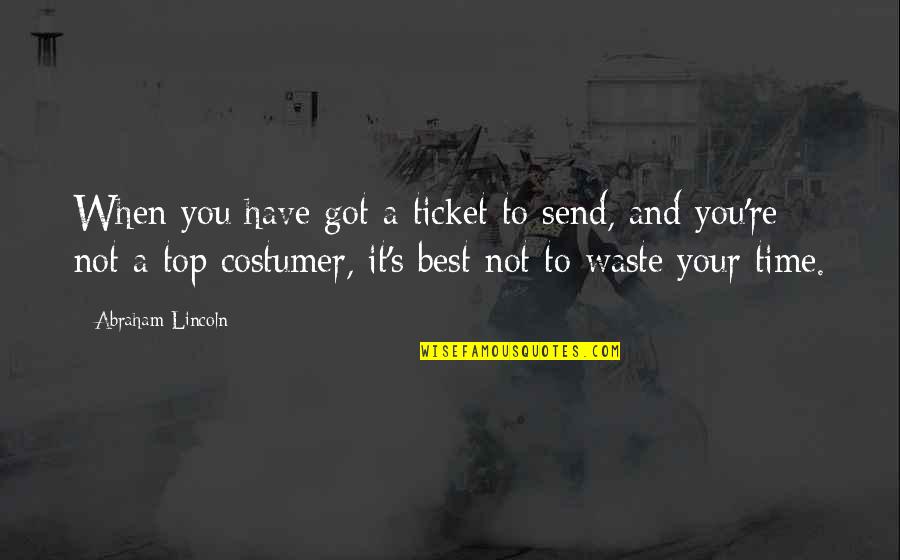 Contralto Voice Quotes By Abraham Lincoln: When you have got a ticket to send,