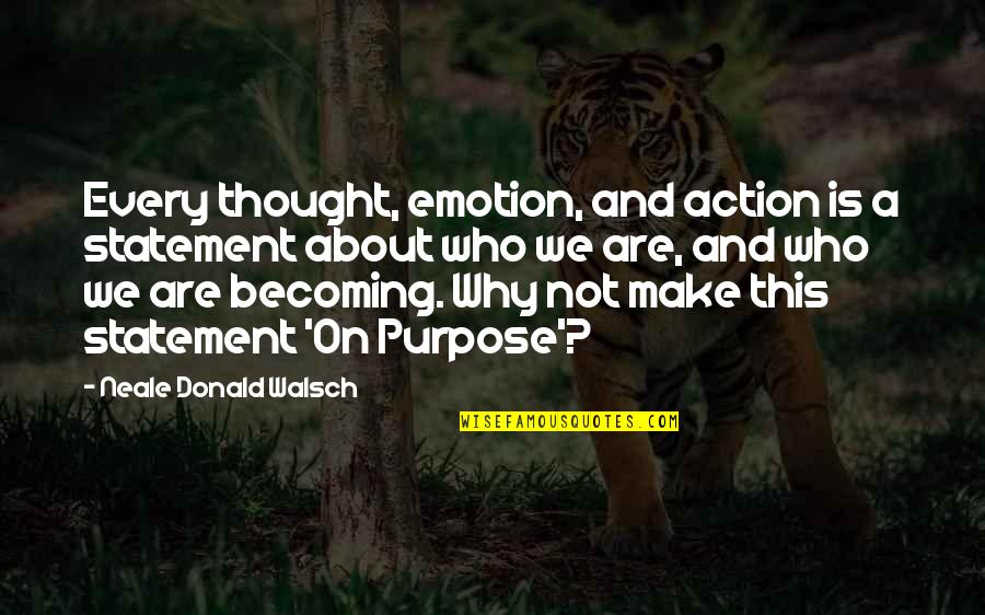 Contraluz Fotografia Quotes By Neale Donald Walsch: Every thought, emotion, and action is a statement
