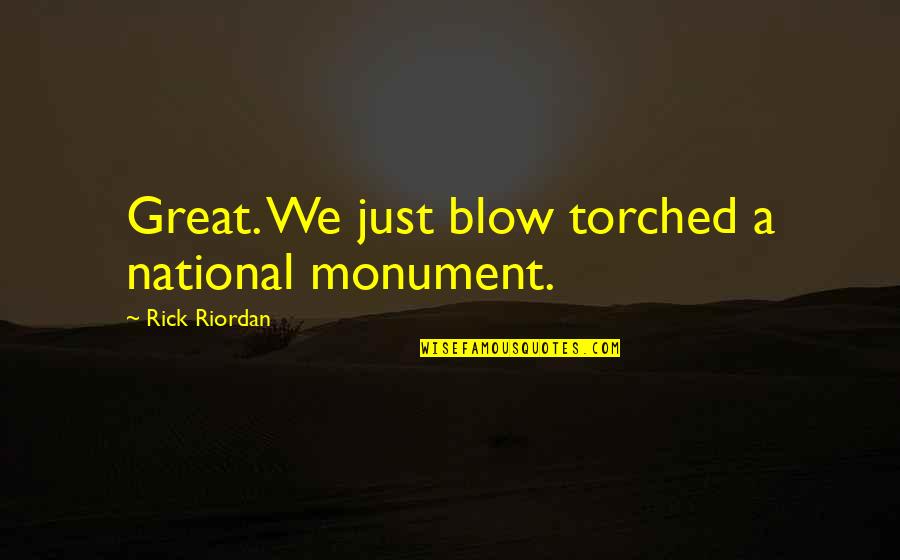Contraluz Sillas Quotes By Rick Riordan: Great. We just blow torched a national monument. Contraluz Sillas Quotes By Rick Riordan: Great. We just blow torched a national monument.