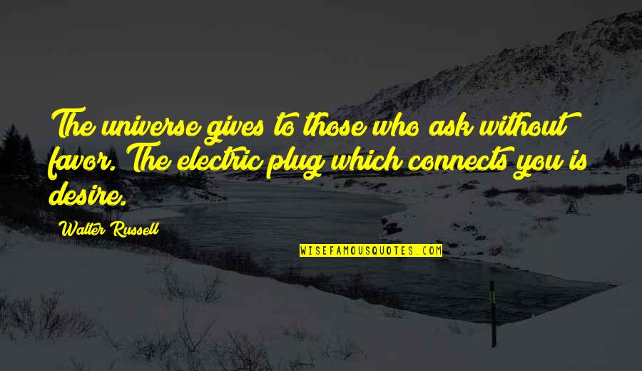 Contraluz Sillas Quotes By Walter Russell: The universe gives to those who ask without Contraluz Sillas Quotes By Walter Russell: The universe gives to those who ask without