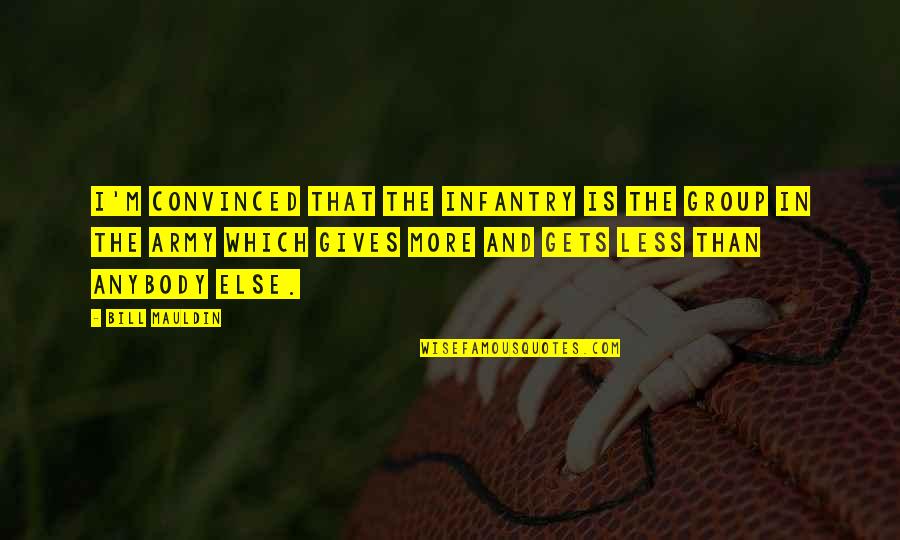 Contrapartida Contabilidade Quotes By Bill Mauldin: I'm convinced that the infantry is the group Contrapartida Contabilidade Quotes By Bill Mauldin: I'm convinced that the infantry is the group