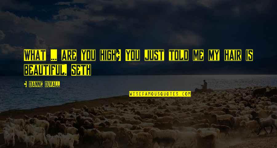 Contrapartida Em Quotes By Dianne Duvall: What ... are you high? You just told
