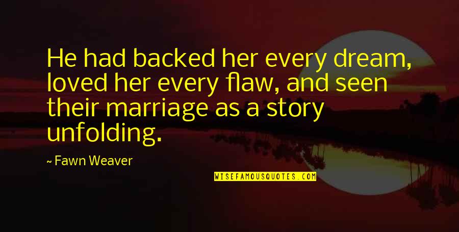 Contrapartida Em Quotes By Fawn Weaver: He had backed her every dream, loved her