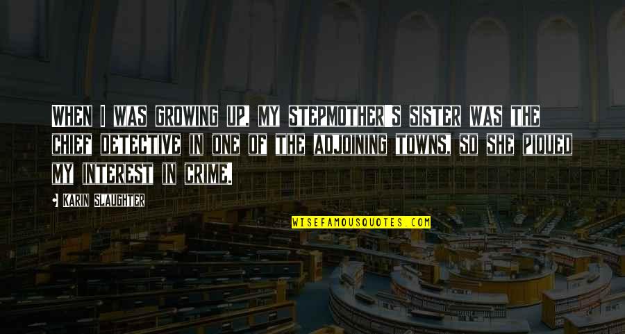 Contraponto Quotes By Karin Slaughter: When I was growing up, my stepmother's sister Contraponto Quotes By Karin Slaughter: When I was growing up, my stepmother's sister