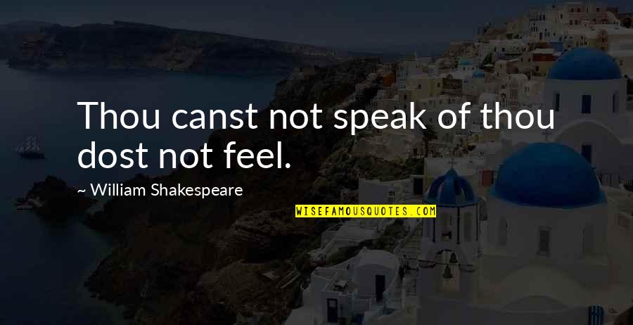 Contraponto Quotes By William Shakespeare: Thou canst not speak of thou dost not