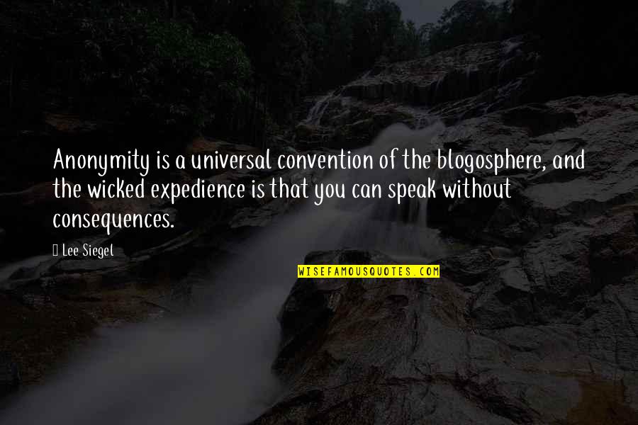 Contraption Quotes By Lee Siegel: Anonymity is a universal convention of the blogosphere,