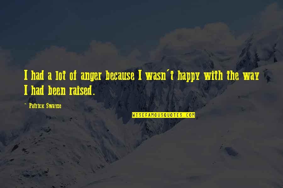 Contraption Quotes By Patrick Swayze: I had a lot of anger because I