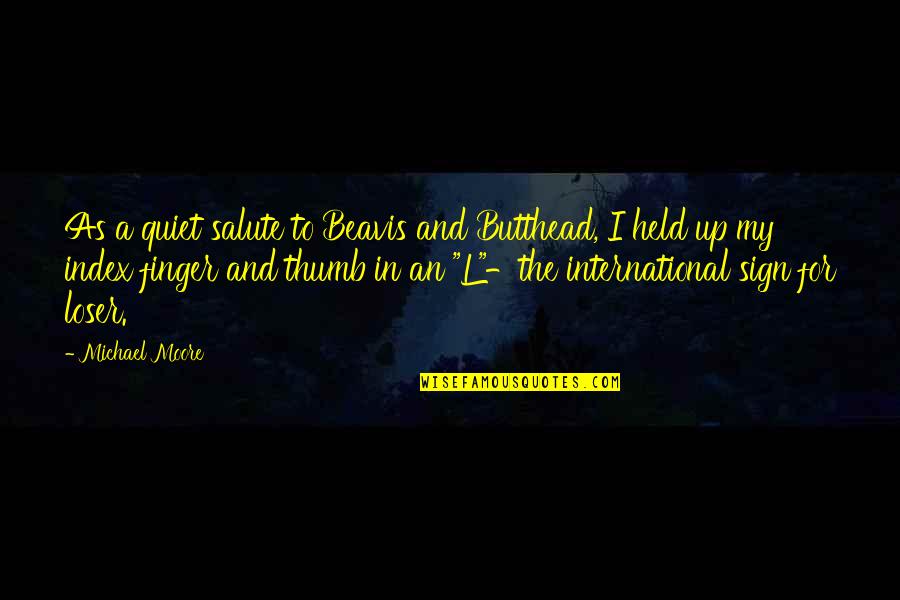 Contrapunto Definicion Quotes By Michael Moore: As a quiet salute to Beavis and Butthead, Contrapunto Definicion Quotes By Michael Moore: As a quiet salute to Beavis and Butthead,