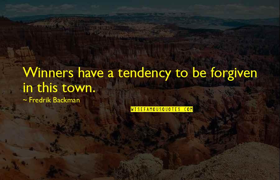 Contrarian Leadership Quotes By Fredrik Backman: Winners have a tendency to be forgiven in