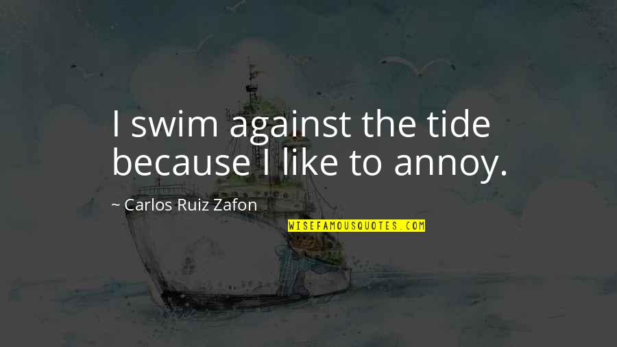 Contrarian Quotes By Carlos Ruiz Zafon: I swim against the tide because I like