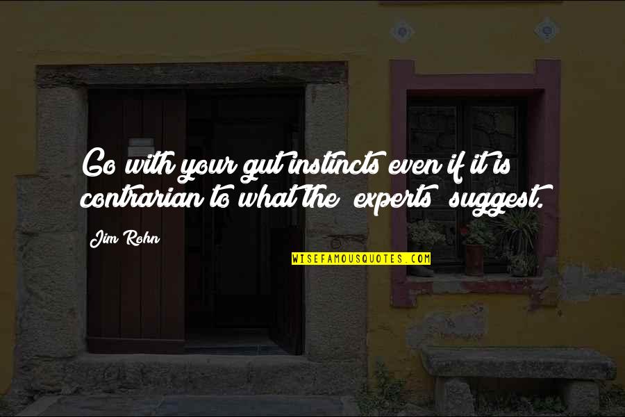 Contrarian Quotes By Jim Rohn: Go with your gut instincts even if it