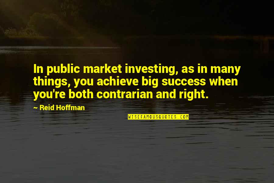 Contrarian Quotes By Reid Hoffman: In public market investing, as in many things,