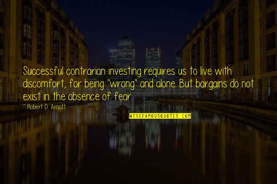 Contrarian Quotes By Robert D. Arnott: Successful contrarian investing requires us to live with