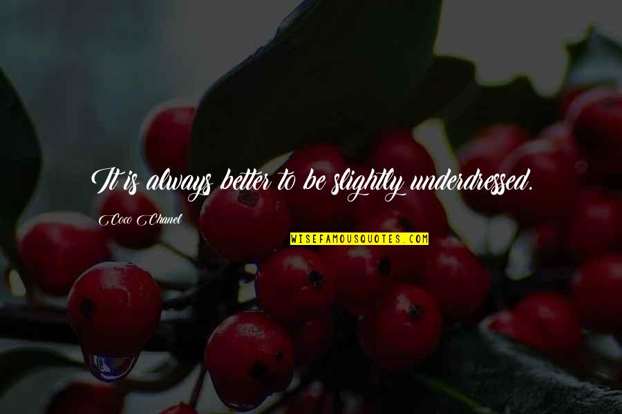 Contrariedades In English Quotes By Coco Chanel: It is always better to be slightly underdressed.