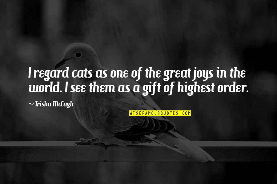 Contrariedades Poema Quotes By Trisha McCagh: I regard cats as one of the great