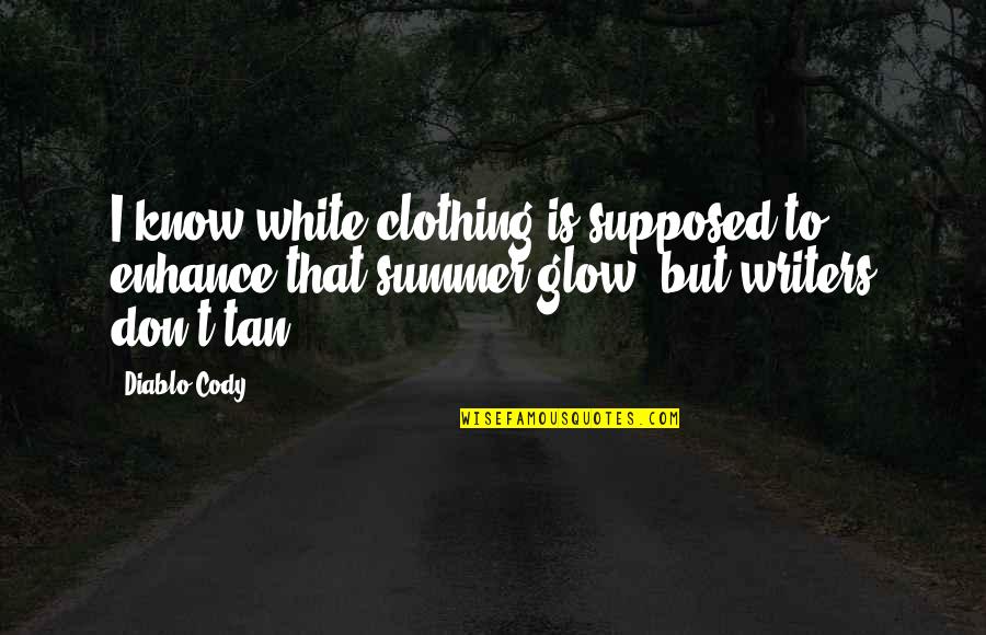 Contrariedades Significado Quotes By Diablo Cody: I know white clothing is supposed to enhance