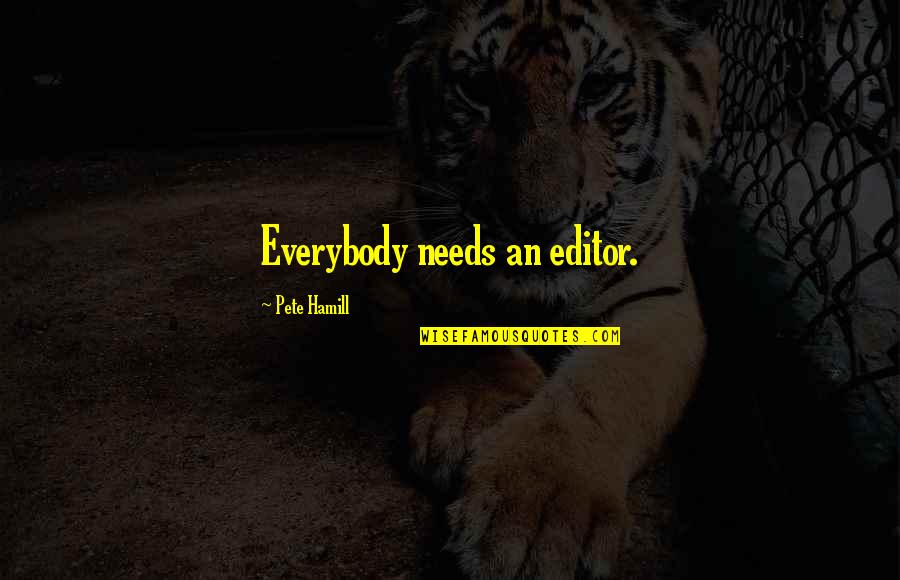 Contrarier En Quotes By Pete Hamill: Everybody needs an editor.