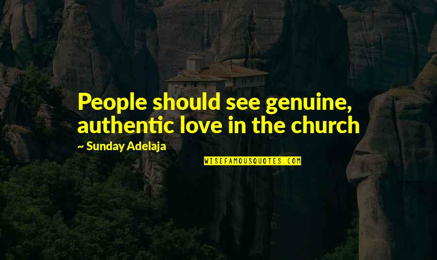 Contrarier En Quotes By Sunday Adelaja: People should see genuine, authentic love in the