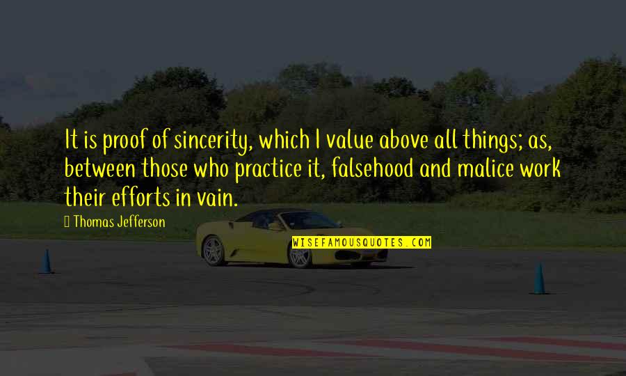 Contraries In Logic Examples Quotes By Thomas Jefferson: It is proof of sincerity, which I value Contraries In Logic Examples Quotes By Thomas Jefferson: It is proof of sincerity, which I value