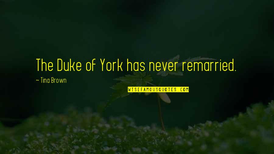 Contrariety Examples Quotes By Tina Brown: The Duke of York has never remarried.