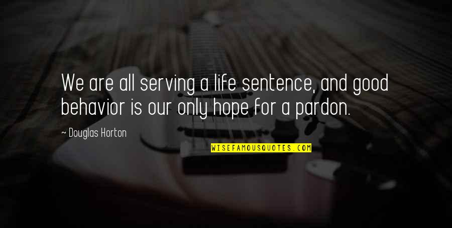 Contrariness Quotes By Douglas Horton: We are all serving a life sentence, and