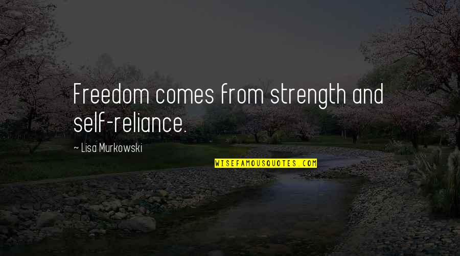Contrariwise Quotes By Lisa Murkowski: Freedom comes from strength and self-reliance. Contrariwise Quotes By Lisa Murkowski: Freedom comes from strength and self-reliance.