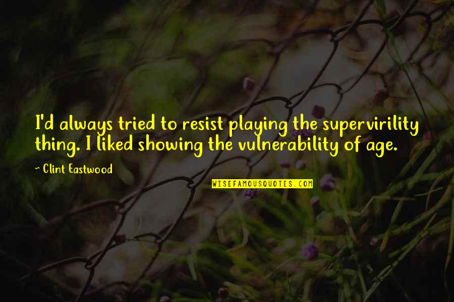 Contrarrestar En Quotes By Clint Eastwood: I'd always tried to resist playing the supervirility Contrarrestar En Quotes By Clint Eastwood: I'd always tried to resist playing the supervirility