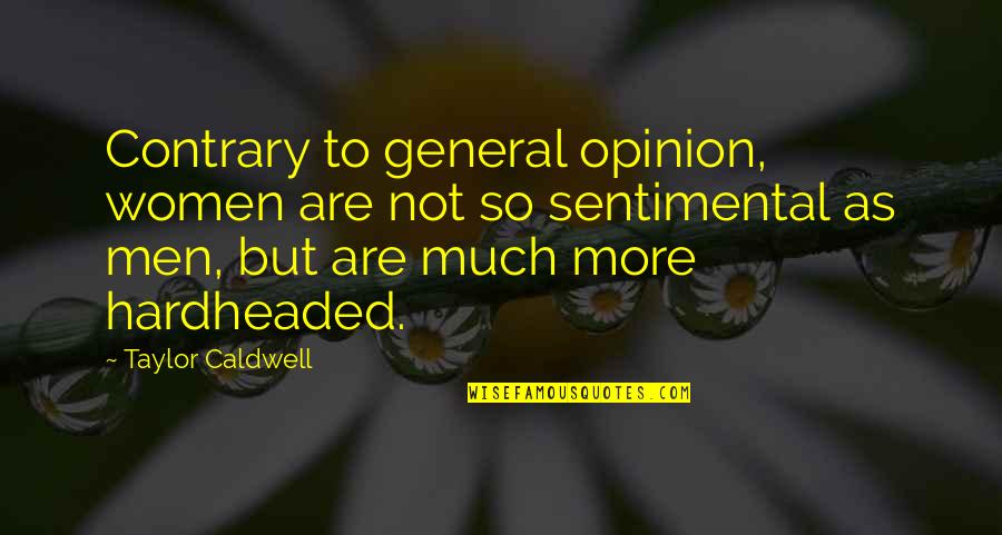 Contrary Opinion Quotes By Taylor Caldwell: Contrary to general opinion, women are not so