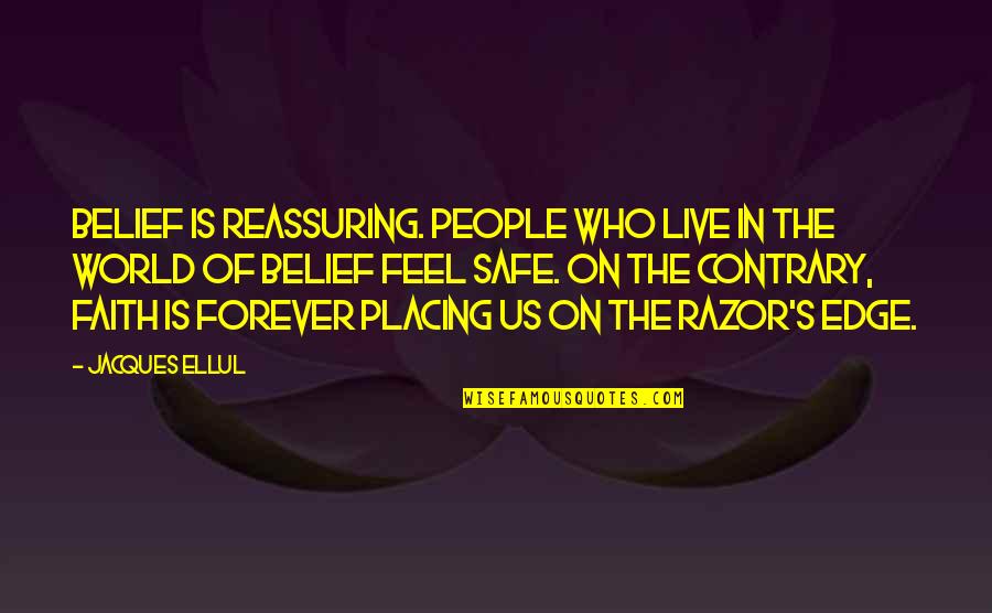 Contrary People Quotes By Jacques Ellul: Belief is reassuring. People who live in the