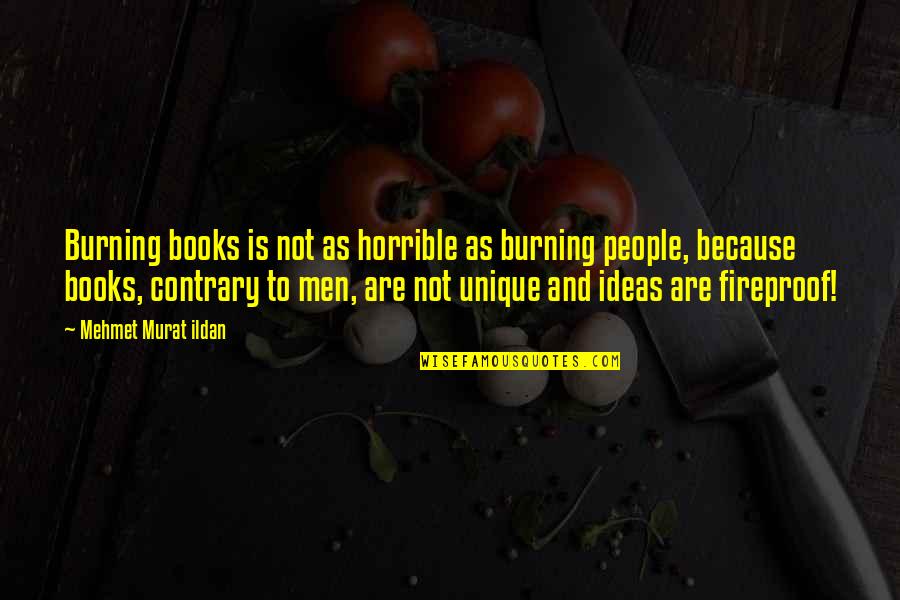 Contrary People Quotes By Mehmet Murat Ildan: Burning books is not as horrible as burning