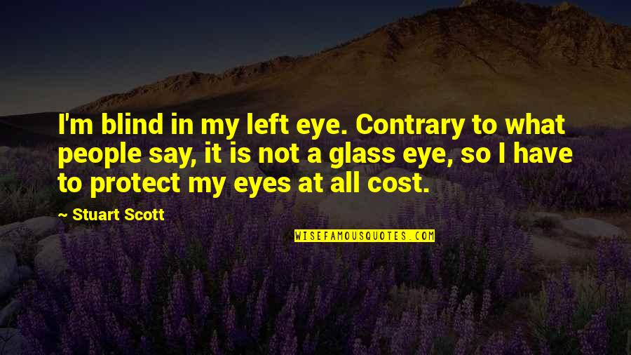Contrary People Quotes By Stuart Scott: I'm blind in my left eye. Contrary to