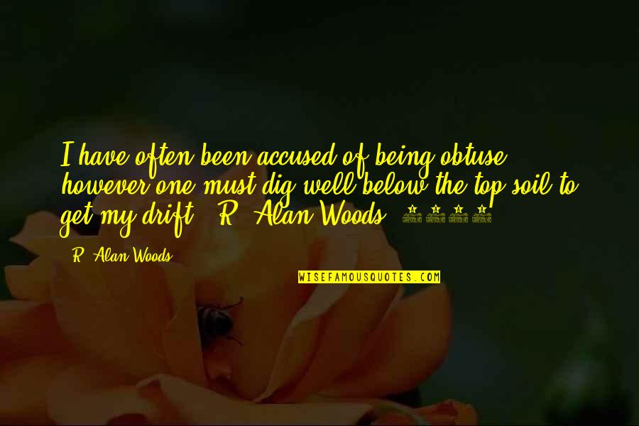 Contrast Art Quotes By R. Alan Woods: I have often been accused of being obtuse,