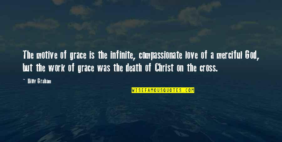 Contrast Between David Quotes By Billy Graham: The motive of grace is the infinite, compassionate
