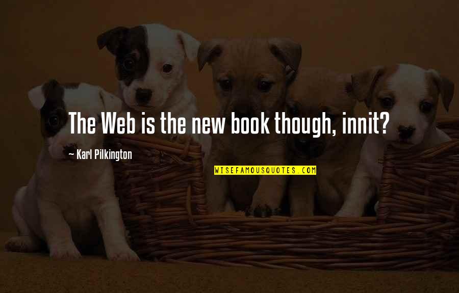 Contrast Between David Quotes By Karl Pilkington: The Web is the new book though, innit?