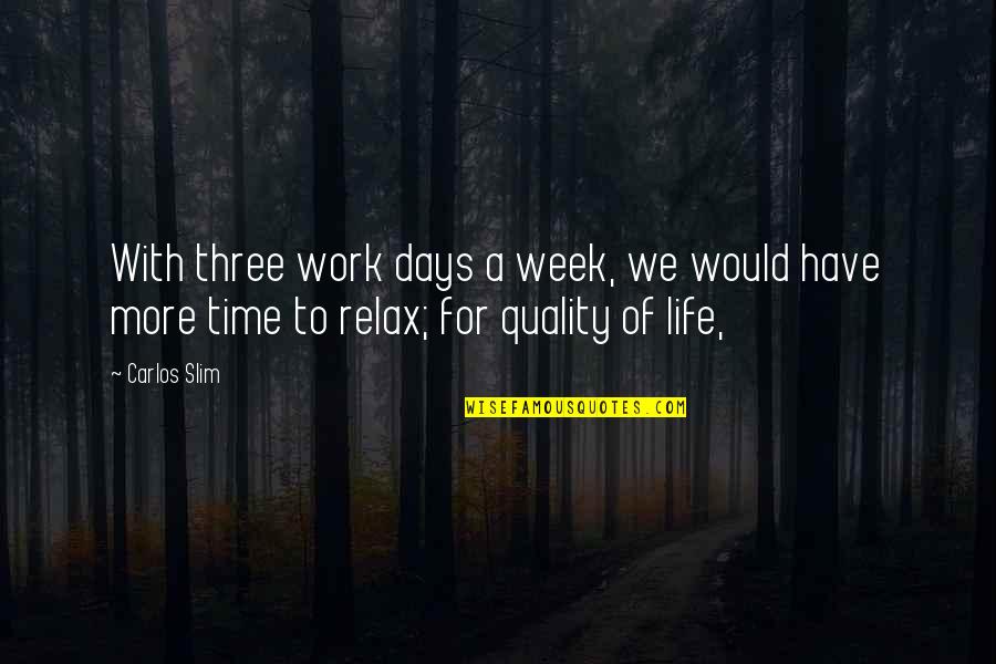 Contrast Design Quotes By Carlos Slim: With three work days a week, we would