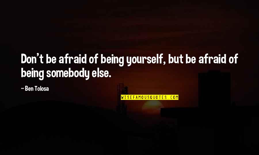 Contrast In Art Quotes By Ben Tolosa: Don't be afraid of being yourself, but be