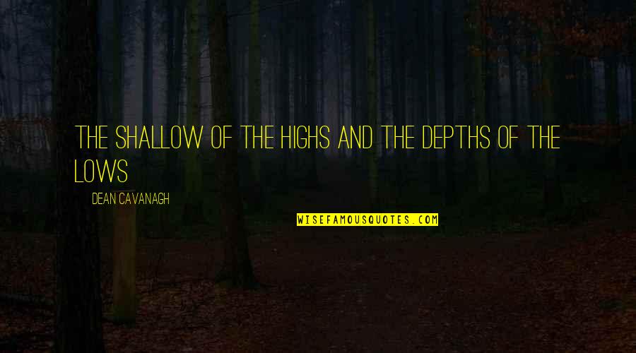 Contrast In Photography Quotes By Dean Cavanagh: The shallow of the highs and the depths Contrast In Photography Quotes By Dean Cavanagh: The shallow of the highs and the depths