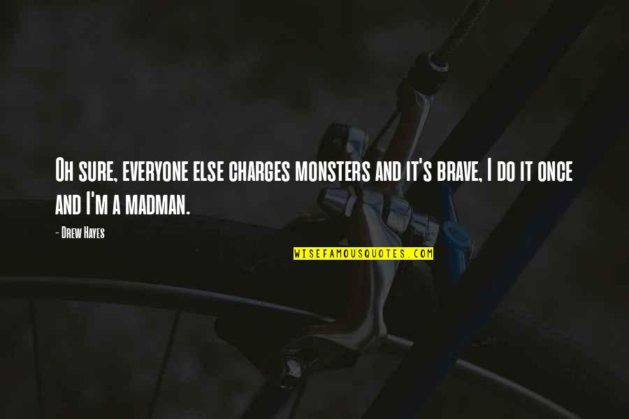 Contrast Quotes By Drew Hayes: Oh sure, everyone else charges monsters and it's