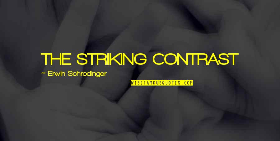 Contrast Quotes By Erwin Schrodinger: THE STRIKING CONTRAST Contrast Quotes By Erwin Schrodinger: THE STRIKING CONTRAST