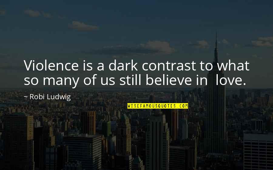 Contrast Quotes By Robi Ludwig: Violence is a dark contrast to what so