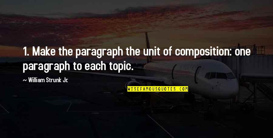 Contrastar Gustos Quotes By William Strunk Jr.: 1. Make the paragraph the unit of composition: